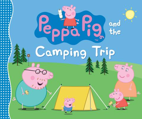 Peppa Pig and the Camping Trip - Candlewick Press