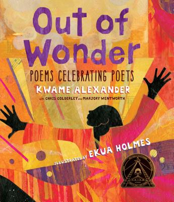 Out of Wonder: Poems Celebrating Poets - Kwame Alexander