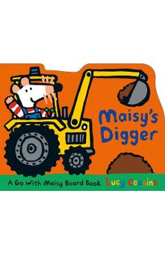 Poza produsului Maisy's Digger: A Go with Maisy Board Book - Lucy Cousins