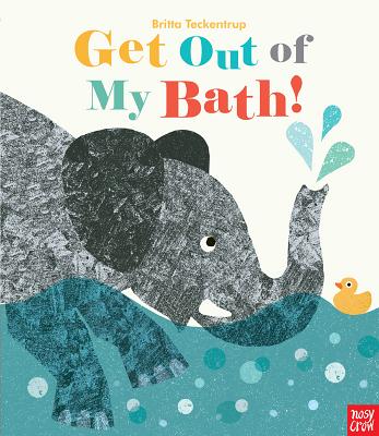 Get Out of My Bath! - Nosy Crow