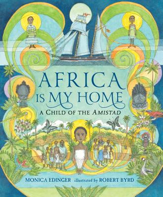 Africa Is My Home: A Child of the Amistad - Monica Edinger