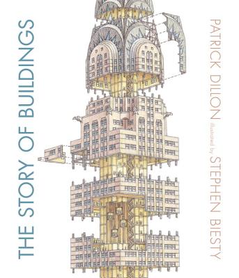 The Story of Buildings: From the Pyramids to the Sydney Opera House and Beyond - Patrick Dillon