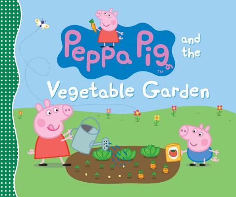 Peppa Pig and the Vegetable Garden - Candlewick Press