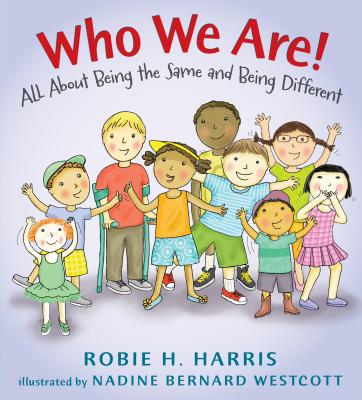 Who We Are!: All about Being the Same and Being Different - Robie H. Harris