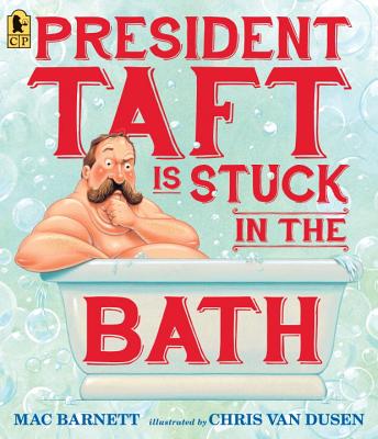 President Taft Is Stuck in the Bath - Mac Barnett