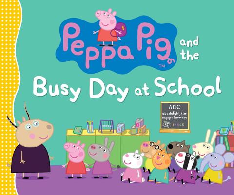 Peppa Pig and the Busy Day at School - Candlewick Press