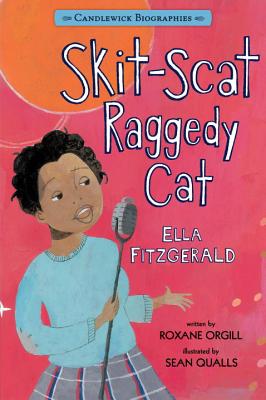 Skit-Scat Raggedy Cat: Candlewick Biographies: Ella Fitzgerald - Roxane Orgill