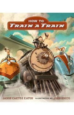 Coperta cărții 'How to Train a Train - Jason Carter Eaton'