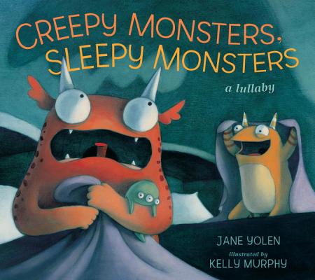 Creepy Monsters, Sleepy Monsters: A Lullaby - Jane Yolen