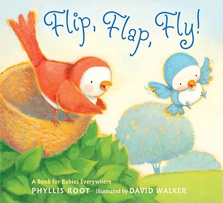 Flip, Flap, Fly!: A Book for Babies Everywhere - Phyllis Root