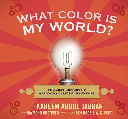 What Color Is My World?: The Lost History of African-American Inventors - Kareem Abdul-jabbar
