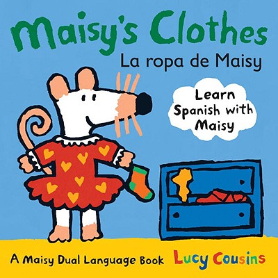 Maisy's Clothes La Ropa de Maisy: A Maisy Dual Language Book - Lucy Cousins