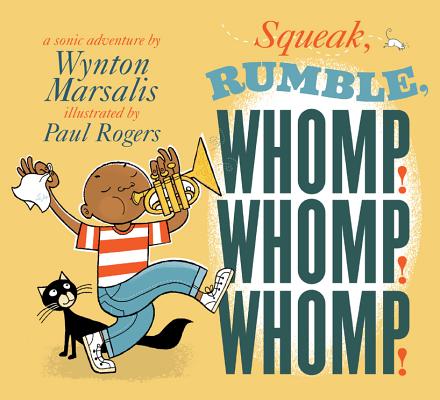 Squeak, Rumble, Whomp! Whomp! Whomp!: A Sonic Adventure - Wynton Marsalis