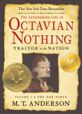 The Astonishing Life of Octavian Nothing, Traitor to the Nation, Volume I: The Pox Party - M. T. Anderson