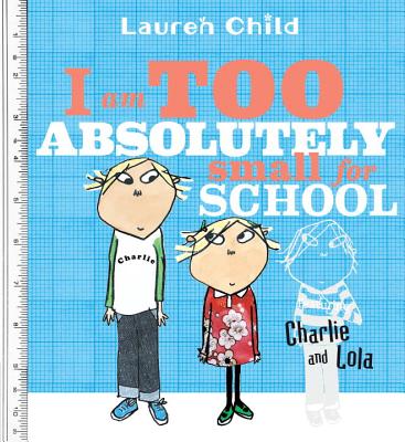 I Am Too Absolutely Small for School - Lauren Child
