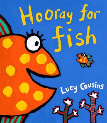 Hooray for Fish! - Lucy Cousins