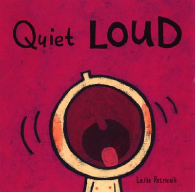 Quiet Loud - Leslie Patricelli