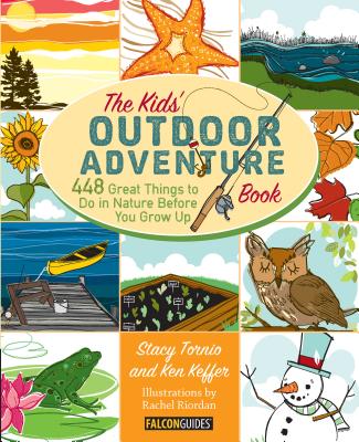 Kids' Outdoor Adventure Book: 448 Great Things to Do in Nature Before You Grow Up - Stacy Tornio