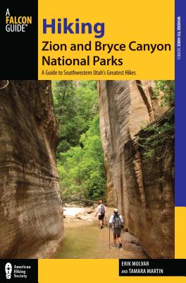 Hiking Zion and Bryce Canyon National Parks: A Guide to Southwestern Utah's Greatest Hikes - Erik Molvar