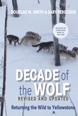 Decade of the Wolf, Revised and Updated: Returning the Wild to Yellowstone - Douglas Smith
