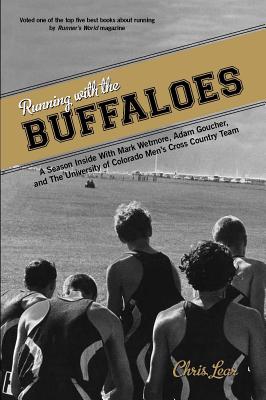 Running with the Buffaloes: A Season Inside with Mark Wetmore, Adam Goucher, and the University of Colorado Men's Cross Country Team - Chris Lear