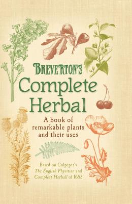 Breverton's Complete Herbal: A Book of Remarkable Plants and Their Uses - Terry Breverton