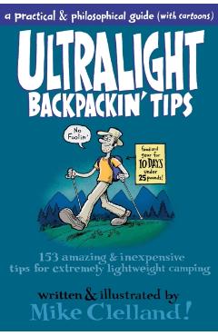 Ultralight Backpackin' Tips: 153 Amazing & Inexpensive Tips for Extremely Lightweight Camping - Mike Clelland
