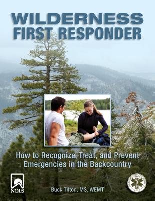 Wilderness First Responder: How to Recognize, Treat, and Prevent Emergencies in the Backcountry - Buck Tilton