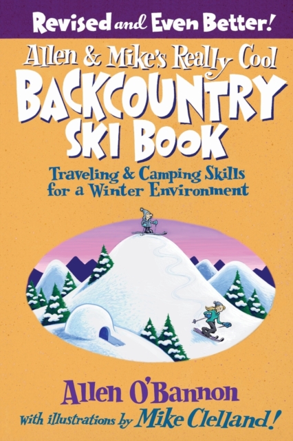 Allen & Mike's Really Cool Backcountry Ski Book: Traveling & Camping Skills for a Winter Environment - Allen O'bannon
