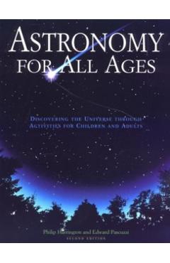 Astronomy for All Ages: Discovering the Universe Through Activities for Children and Adults - Philip Harrington