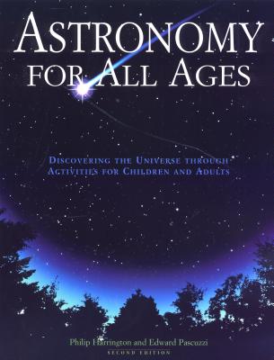 Astronomy for All Ages: Discovering the Universe Through Activities for Children and Adults - Philip Harrington