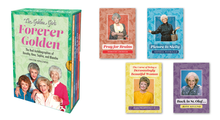 The Golden Girls: Forever Golden: The Real Autobiographies of Dorothy, Rose, Sophia, and Blanche - Christine Kopaczewski