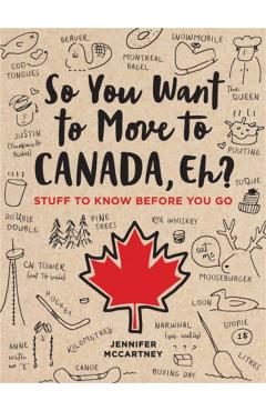 So You Want to Move to Canada, Eh?: Stuff to Know Before You Go - Jennifer Mccartney