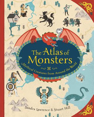 The Atlas of Monsters: Mythical Creatures from Around the World - Sandra Lawrence
