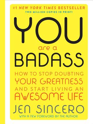 You Are a Badass (Deluxe Edition): How to Stop Doubting Your Greatness and Start Living an Awesome Life - Jen Sincero