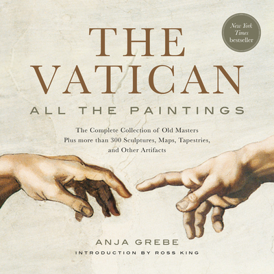 The Vatican: All the Paintings: The Complete Collection of Old Masters, Plus More Than 300 Sculptures, Maps, Tapestries, and Other Artifacts - Anja Grebe