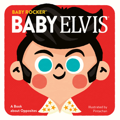 Baby Elvis: A Book about Opposites - Running Press