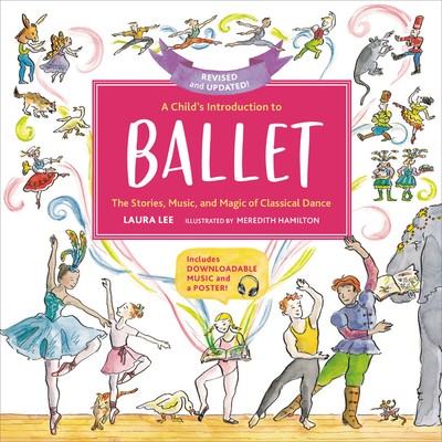 A Child's Introduction to Ballet: The Stories, Music, and Magic of Classical Dance - Laura Lee