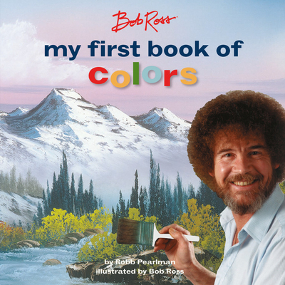 Bob Ross: My First Book of Colors - Robb Pearlman
