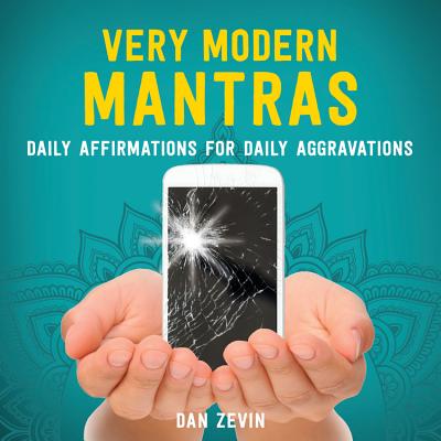 Very Modern Mantras: Daily Affirmations for Daily Aggravations - Dan Zevin