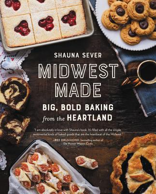 Midwest Made: Big, Bold Baking from the Heartland - Shauna Sever