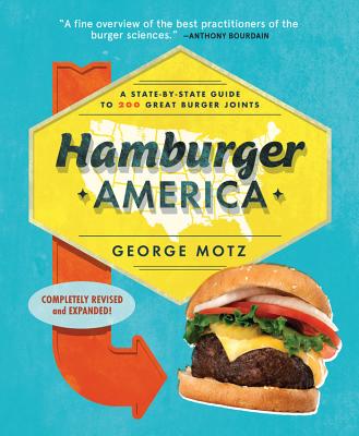 Hamburger America: A State-By-State Guide to 200 Great Burger Joints - George Motz