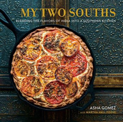 My Two Souths: Blending the Flavors of India Into a Southern Kitchen - Asha Gomez