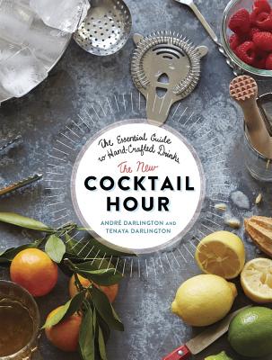 The New Cocktail Hour: The Essential Guide to Hand-Crafted Drinks - Andr� Darlington