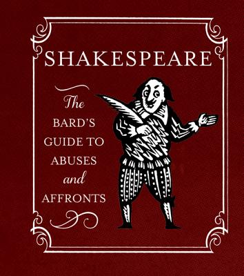 Shakespeare: The Bard's Guide to Abuses and Affronts - Running Press