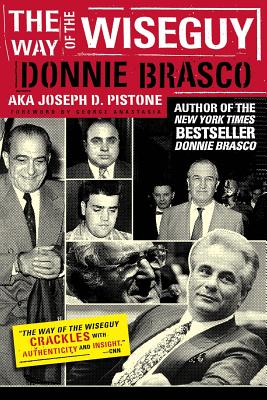 The Way of the Wiseguy: The FBI's Most Famous Undercover Agent Cracks the Mob Mind - Joe Pistone