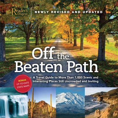 Off the Beaten Path- Newly Revised & Updated: A Travel Guide to More Than 1000 Scenic and Interesting Places Still Uncrowded and Inviting - Editors Of Reader's Digest