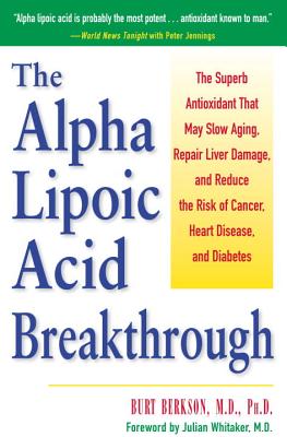 The Alpha Lipoic Acid Breakthrough: The Superb Antioxidant That May Slow Aging, Repair Liver Damage, and Reduce the Risk of Cancer, Heart Disease, and - Burt Berkson