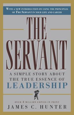 The Servant: A Simple Story about the True Essence of Leadership - James C. Hunter