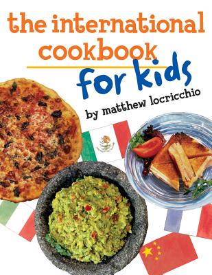 The International Cookbook for Kids - Matthew Locricchio